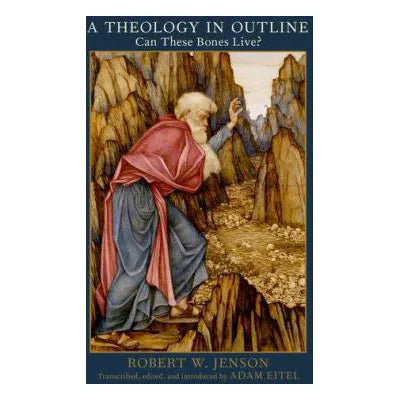 A Theology in Outline : Can These Bones Live?