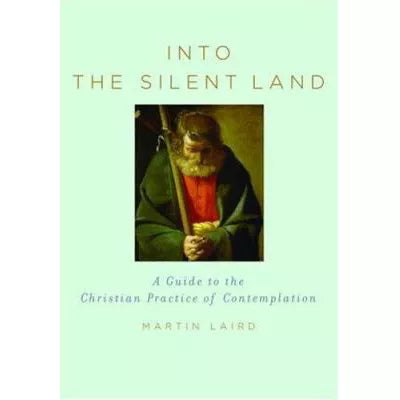 Into the Silent Land : A Guide to the Christian Practice of Contemplation