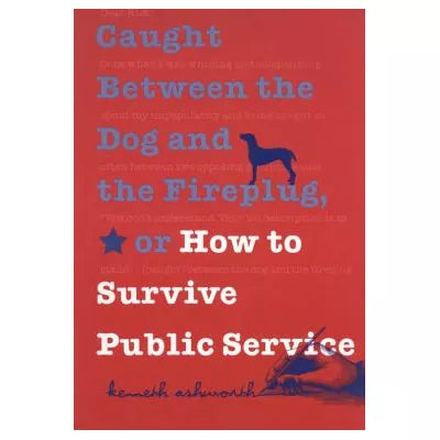 Caught Between Dog...How to Survive Public Service