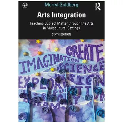 Arts Integration : Teaching Subject Matter through the Arts in Multicultural Settings