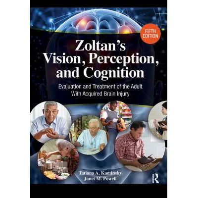 Zoltans Vision, Perception, and Cognition : Evaluation and Treatment of the Adult with Acquired Brain Injury
