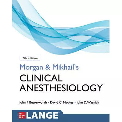 Morgan &amp; Mikhail's Clinical Anesthesiology, 7th Edition
