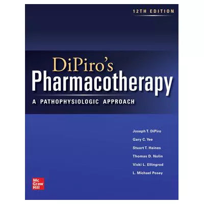 DiPiro's Pharmacotherapy: A Pathophysiologic Approach, 12th Edition