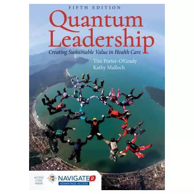 Quantum Leadership: Creating Sustainable Value in Health Care : .
