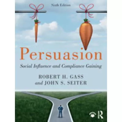Persuasion : Social Influence and Compliance Gaining