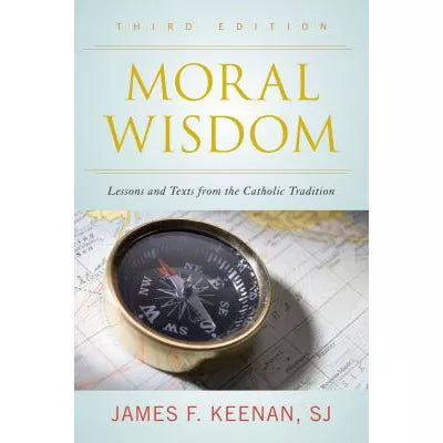 Moral Wisdom : Lessons and Texts from the Catholic Tradition