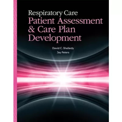 Respiratory Care: Patient Assessment and Care Plan Development : .