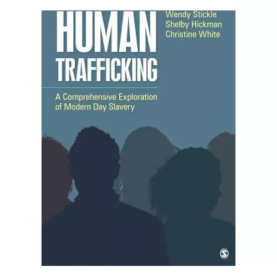 Human Trafficking: A Comprehensive Exploration of Modern Day Slavery