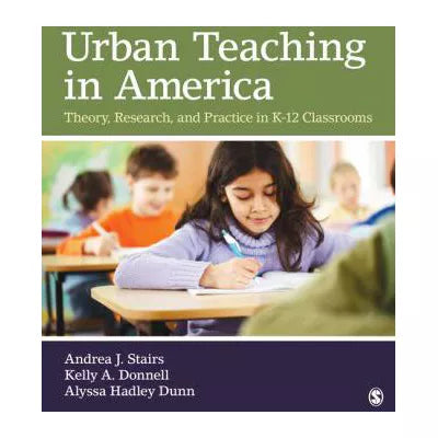 Urban Teaching in America : Theory, Research, and Practice in K-12 Classrooms
